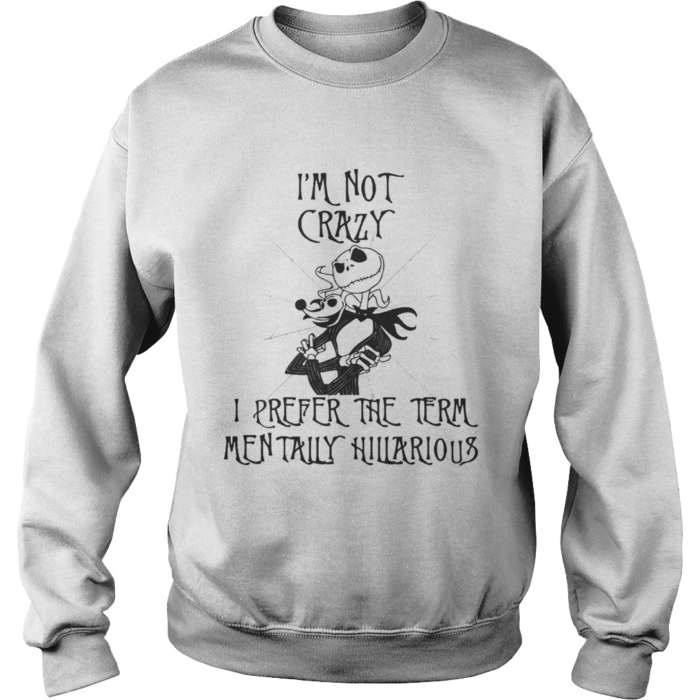 Jack Skellington Im not crazy I prefer the term mentally hilarious Sweatshirt