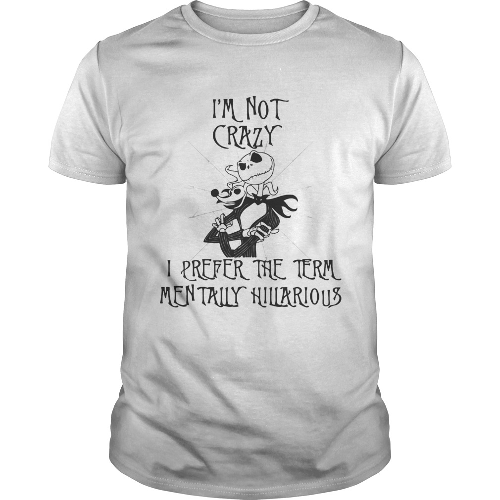 Jack Skellington Im not crazy I prefer the term mentally hilarious shirt