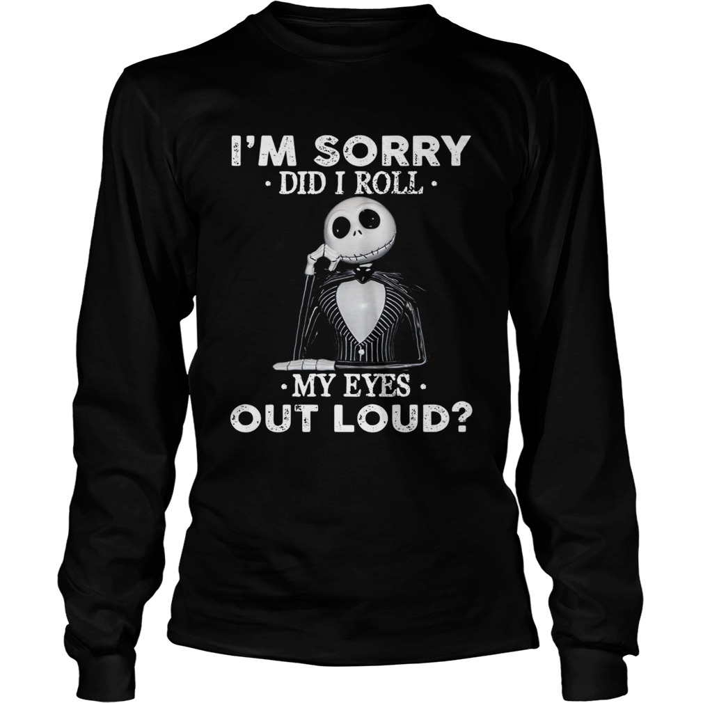 Jack Skellington Im sorry did I roll my eyes out loud LongSleeve