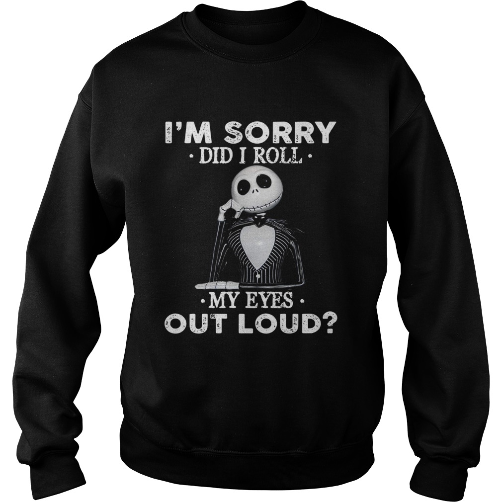 Jack Skellington Im sorry did I roll my eyes out loud Sweatshirt