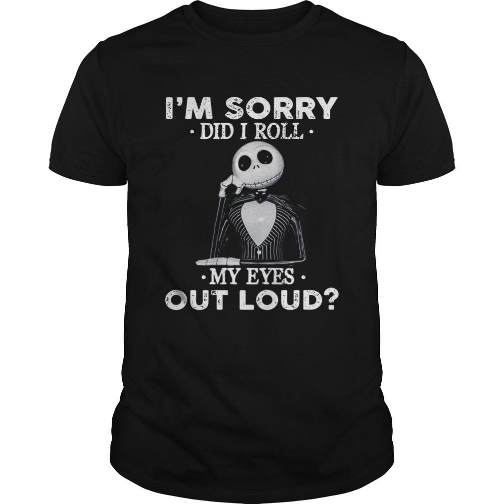 Jack Skellington Im sorry did I roll my eyes out loud shirt