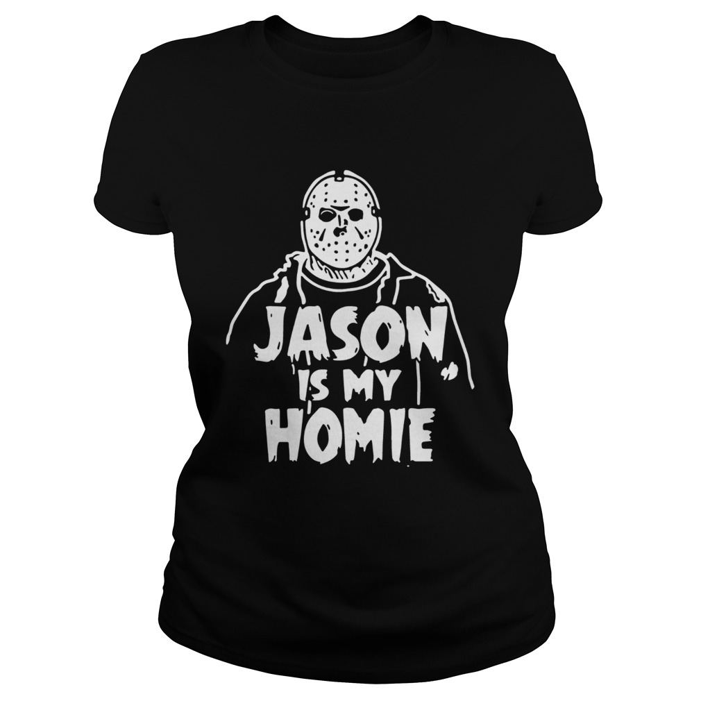 Jason Voorhees Is my homie Classic Ladies