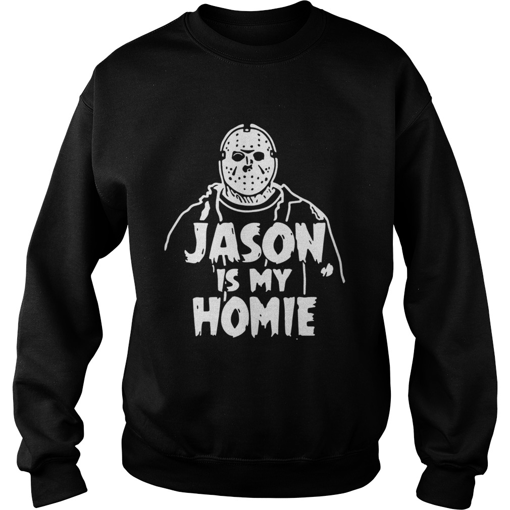 Jason Voorhees Is my homie Sweatshirt