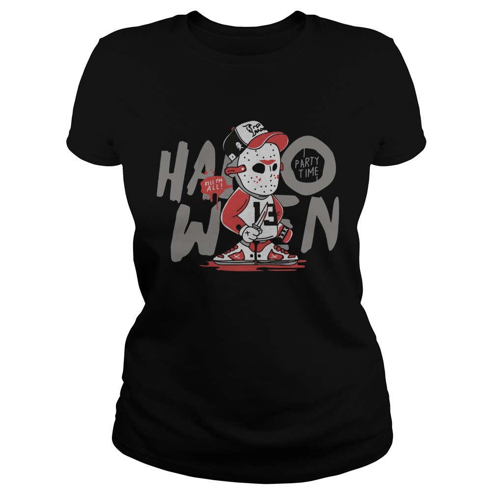 Jason Voorhees Kill Im All Party Time Halloween Shirt Classic Ladies