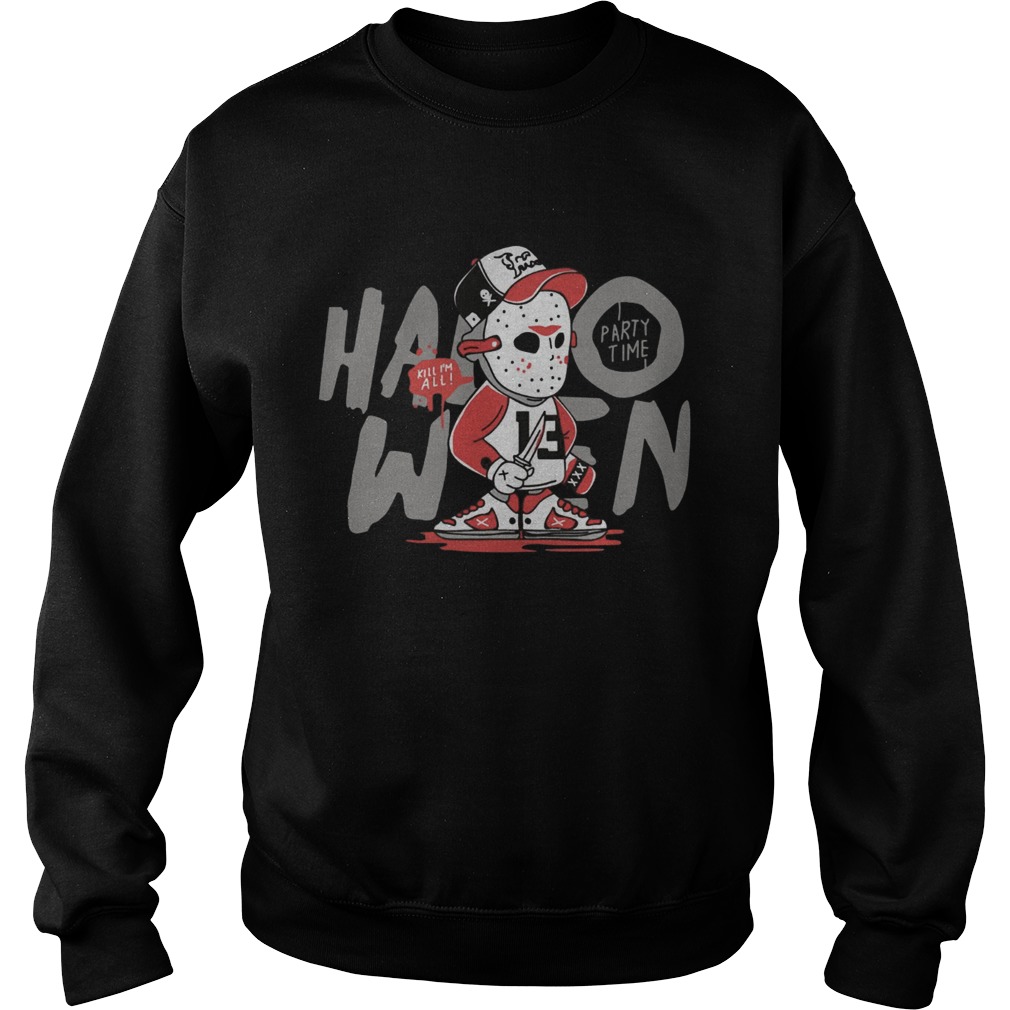 Jason Voorhees Kill Im All Party Time Halloween Shirt Sweatshirt