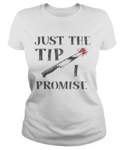 Just The Tip Funny Knife Halloween Shirt Classic Ladies