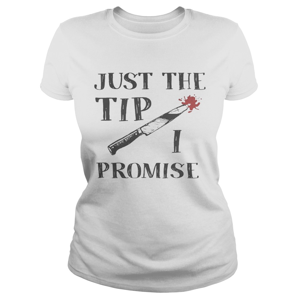 Just The Tip Funny Knife Halloween Shirt Classic Ladies