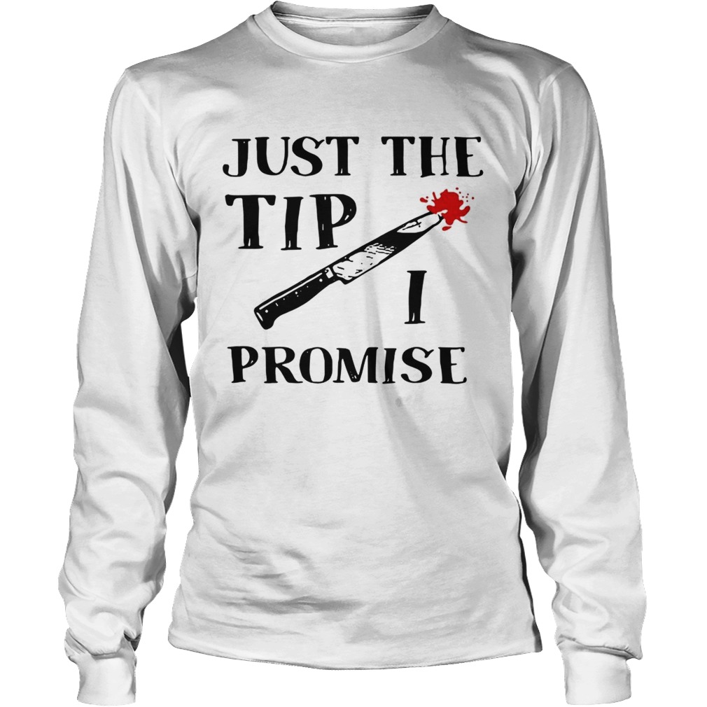 Just the tip I promise knife Halloween LongSleeve