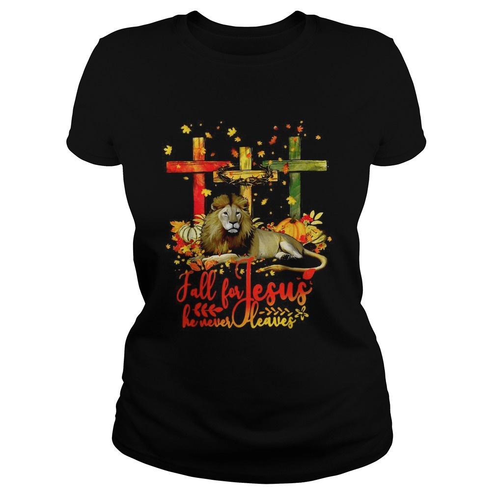 Lion fall for Jesus he never leaves Classic Ladies