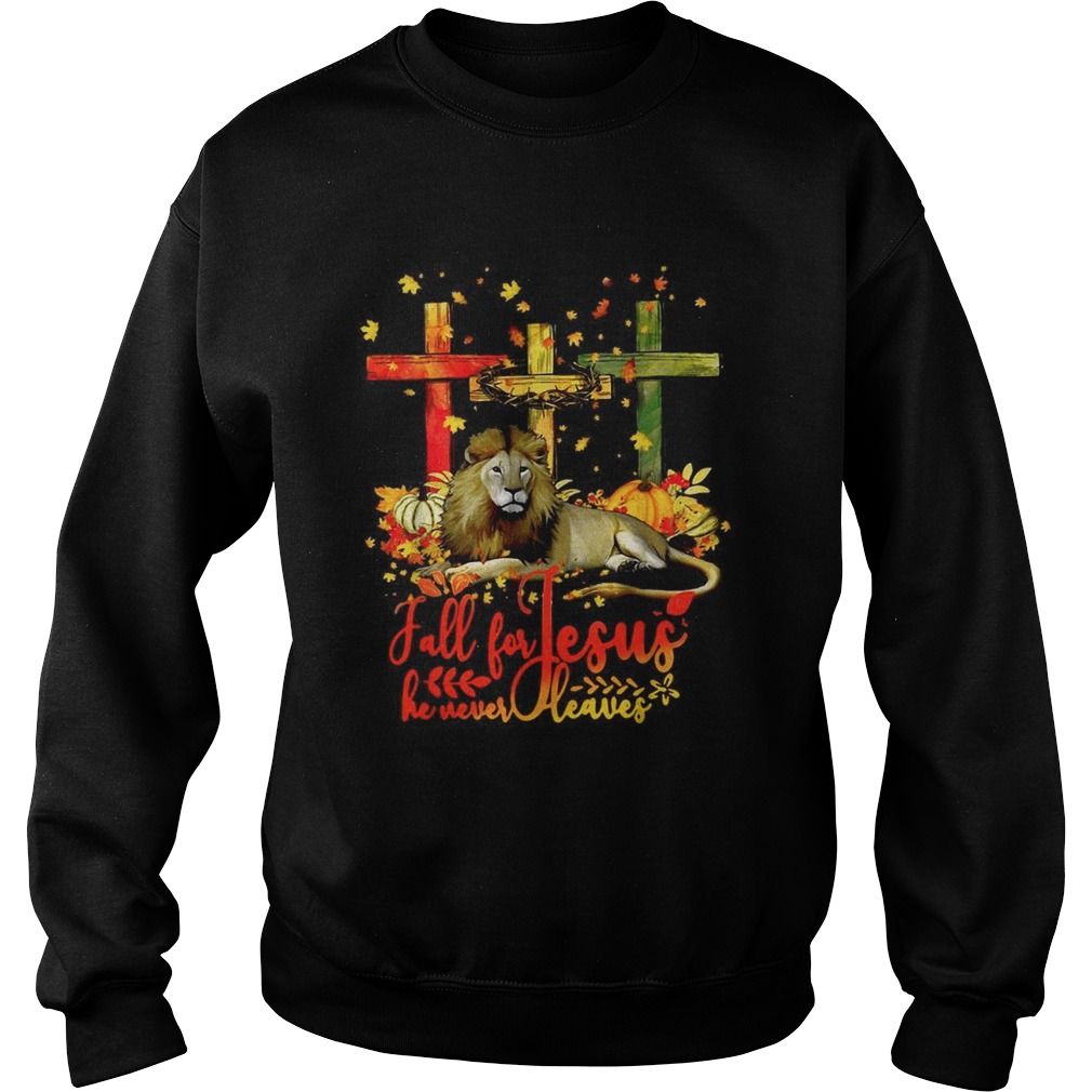 Lion fall for Jesus he never leaves Sweatshirt