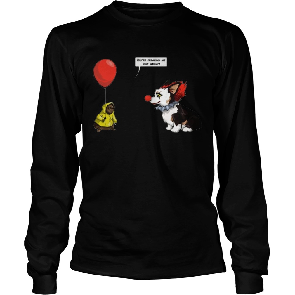 Mollly The Pennywise You are Freaking Me Out Molly Tee Shirt LongSleeve