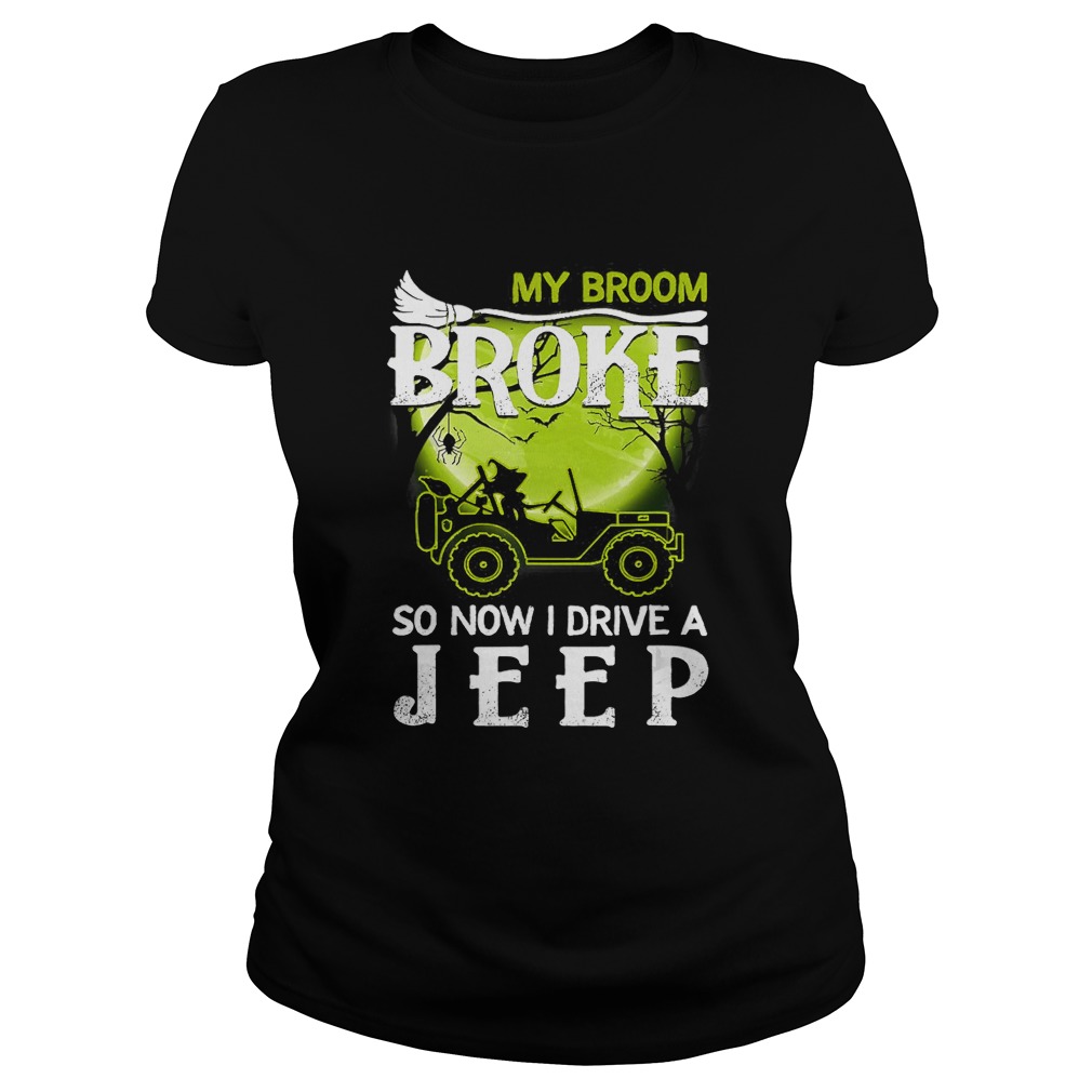 My Broom Broke So Now I Drive A Jeep Halloween T Classic Ladies