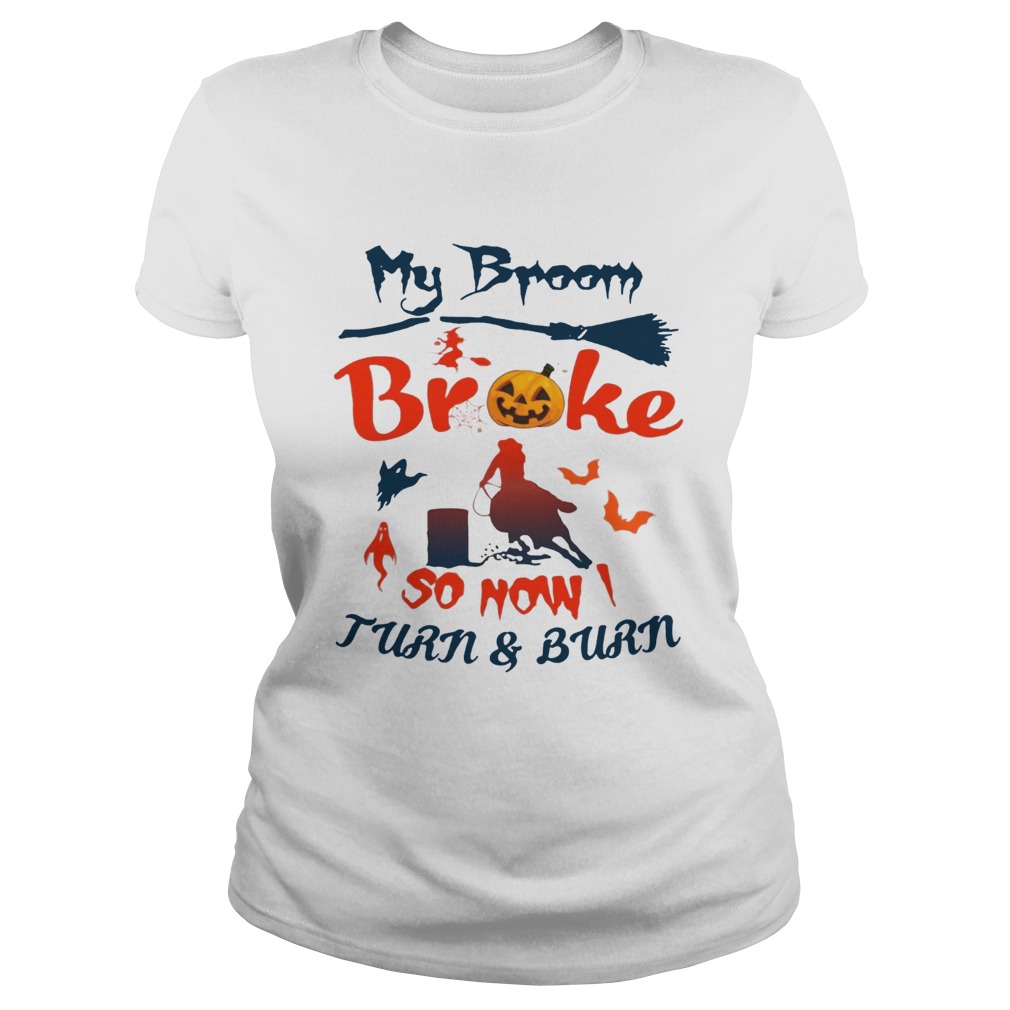 My Broom Broke So Now I Turn And Burn Tee Shirt Classic Ladies