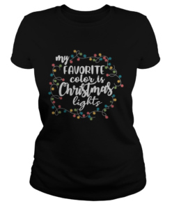 My Favorite Color Is Christmas Lights Shirt Classic Ladies