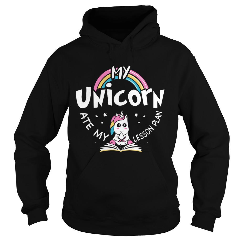 My Unicorn ate my Lesson Plan Hoodie