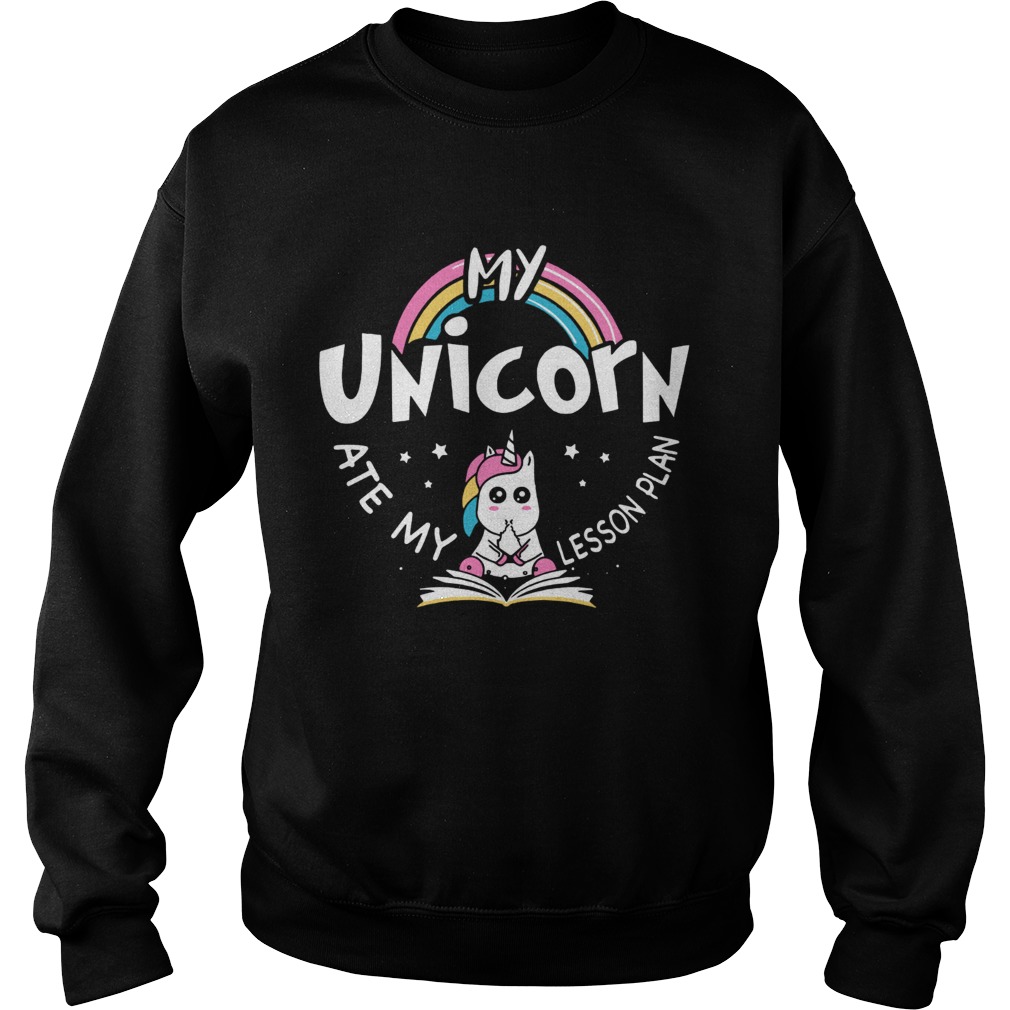 My Unicorn ate my Lesson Plan Sweatshirt