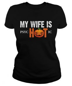 My Wife Is Psychotic Funny Halloween Sarcasm Husband Shirt Classic Ladies