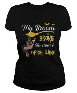 My broom broke so new drink wine TShirt Classic Ladies