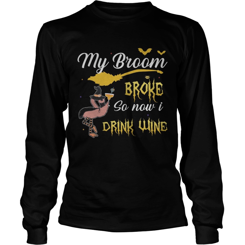 My broom broke so new drink wine TShirt LongSleeve