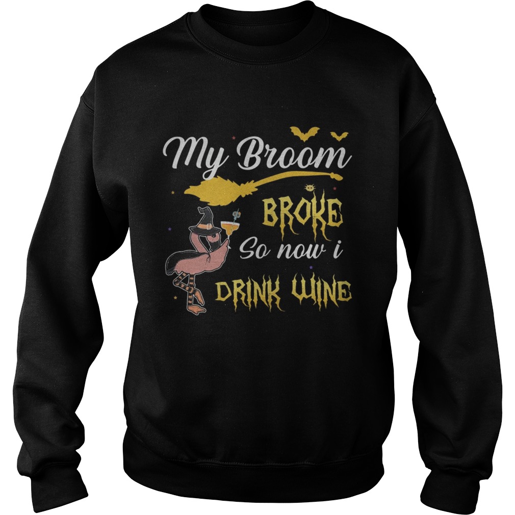 My broom broke so new drink wine TShirt Sweatshirt