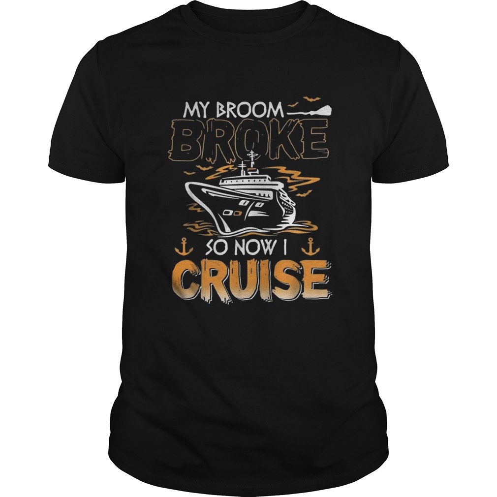 My broom broke so now I cruise Halloween shirt