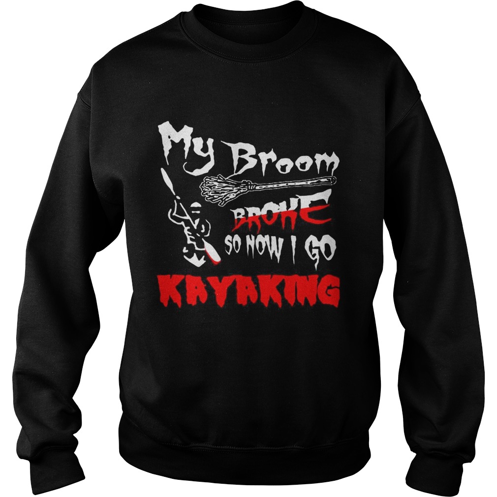 My broom broke so now I go kayaking Halloween Sweatshirt