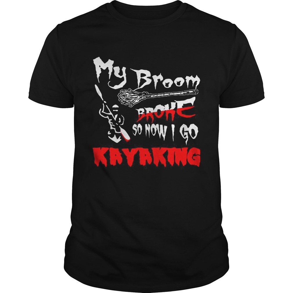 My broom broke so now I go kayaking Halloween shirt