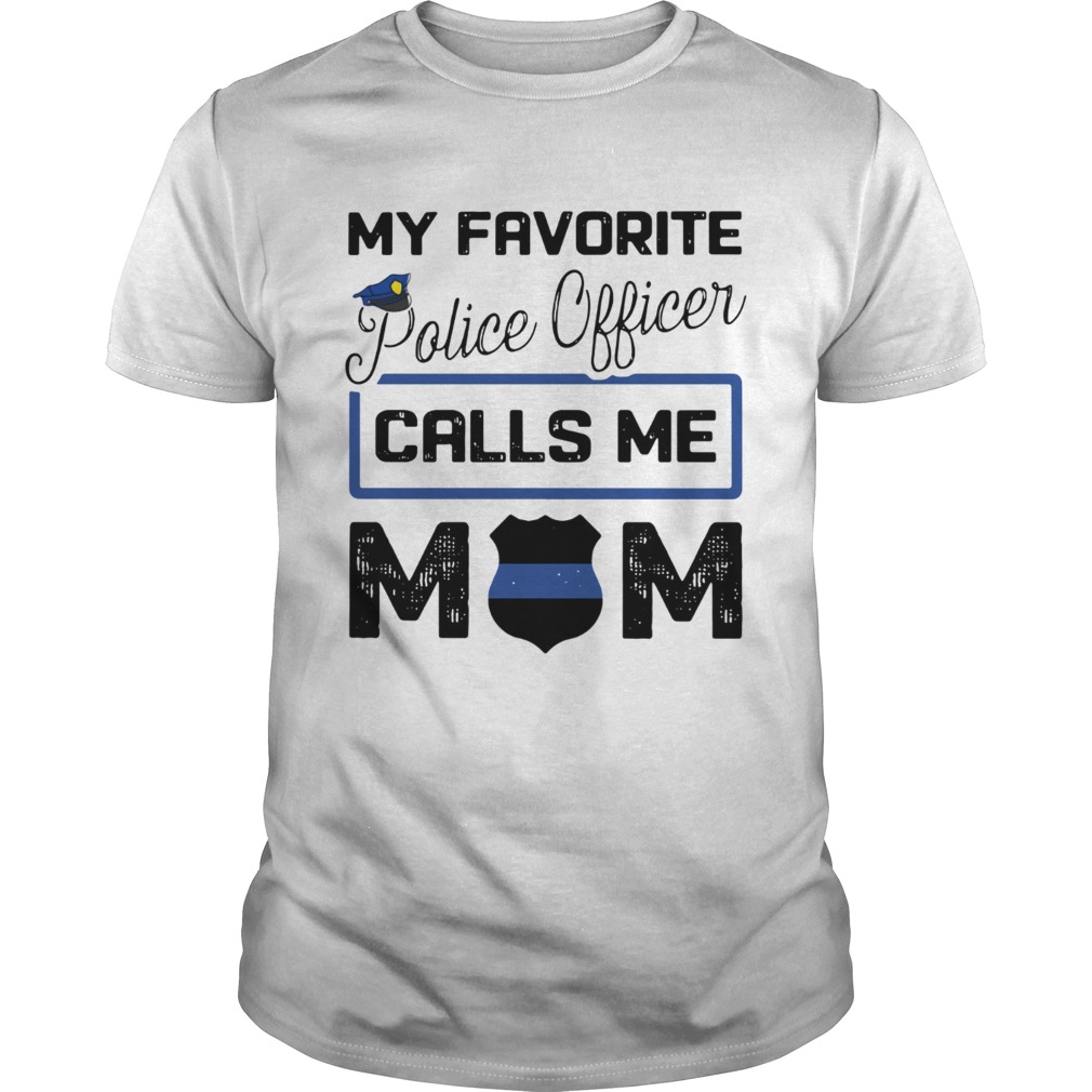 My favorite police officer calls me Mom shirt