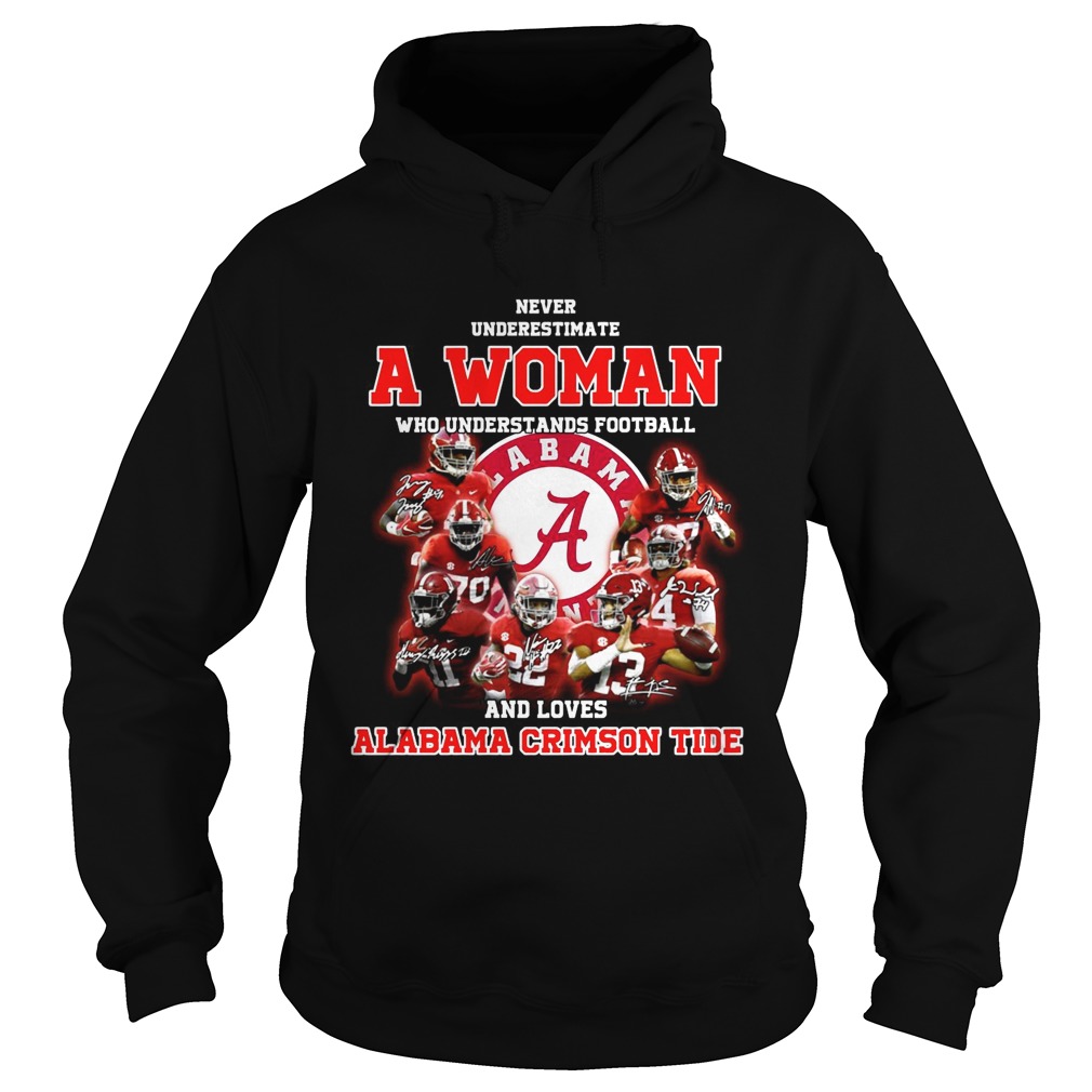 Never underestimate a woman who understands football and loves Alabama Crimson Tide Hoodie