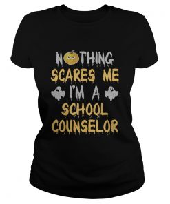 Nothing Scares Me Im A School Counselor Halloween Shirt Classic Ladies