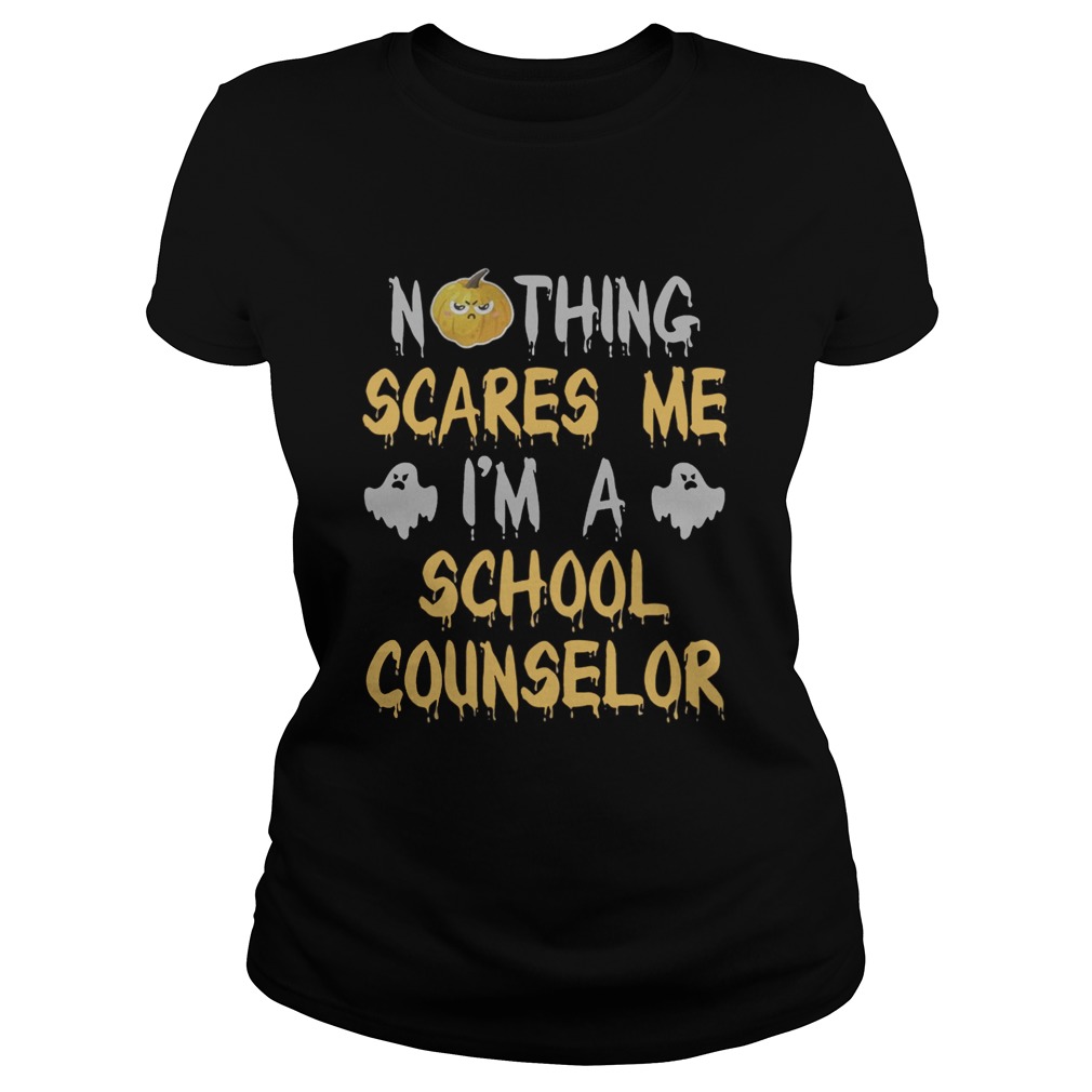 Nothing Scares Me Im A School Counselor Halloween Shirt Classic Ladies