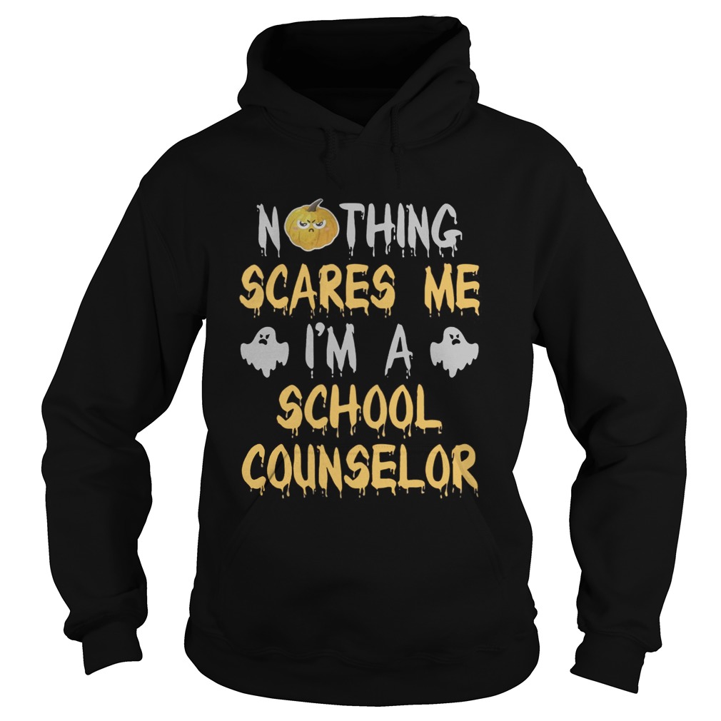 Nothing Scares Me Im A School Counselor Halloween Shirt Hoodie