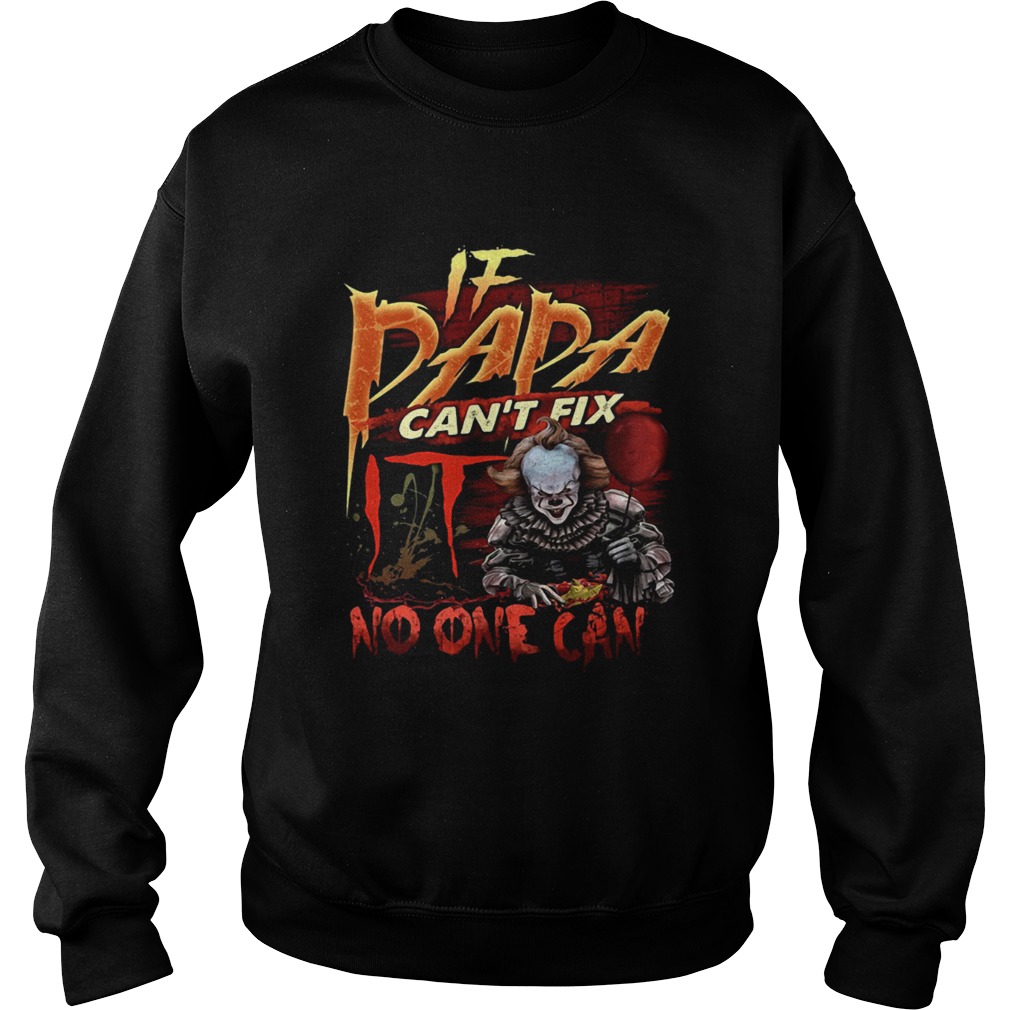 Pennywise if dada cant fix no one can Sweatshirt