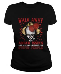 Pennywise walk away I have angle issue and serious dislike for stupid people  Classic Ladies