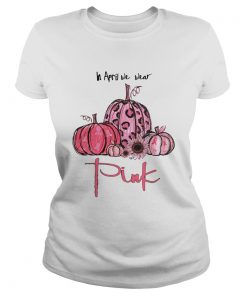 Pumpkin And Sunflower Breast Cancer Awareness In April We Wear Pink Shirt Classic Ladies