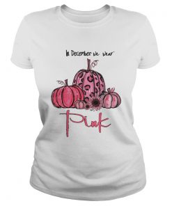 Pumpkin And Sunflower Breast Cancer Awareness In December We Wear Pink Shirt Classic Ladies