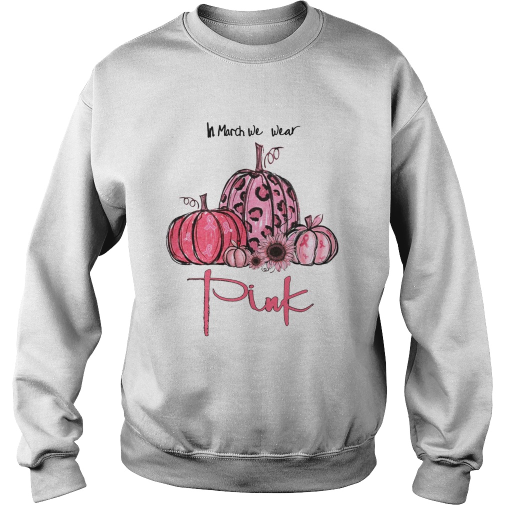 Pumpkin And Sunflower Breast Cancer Awareness In March We Wear Pink Shirt Sweatshirt