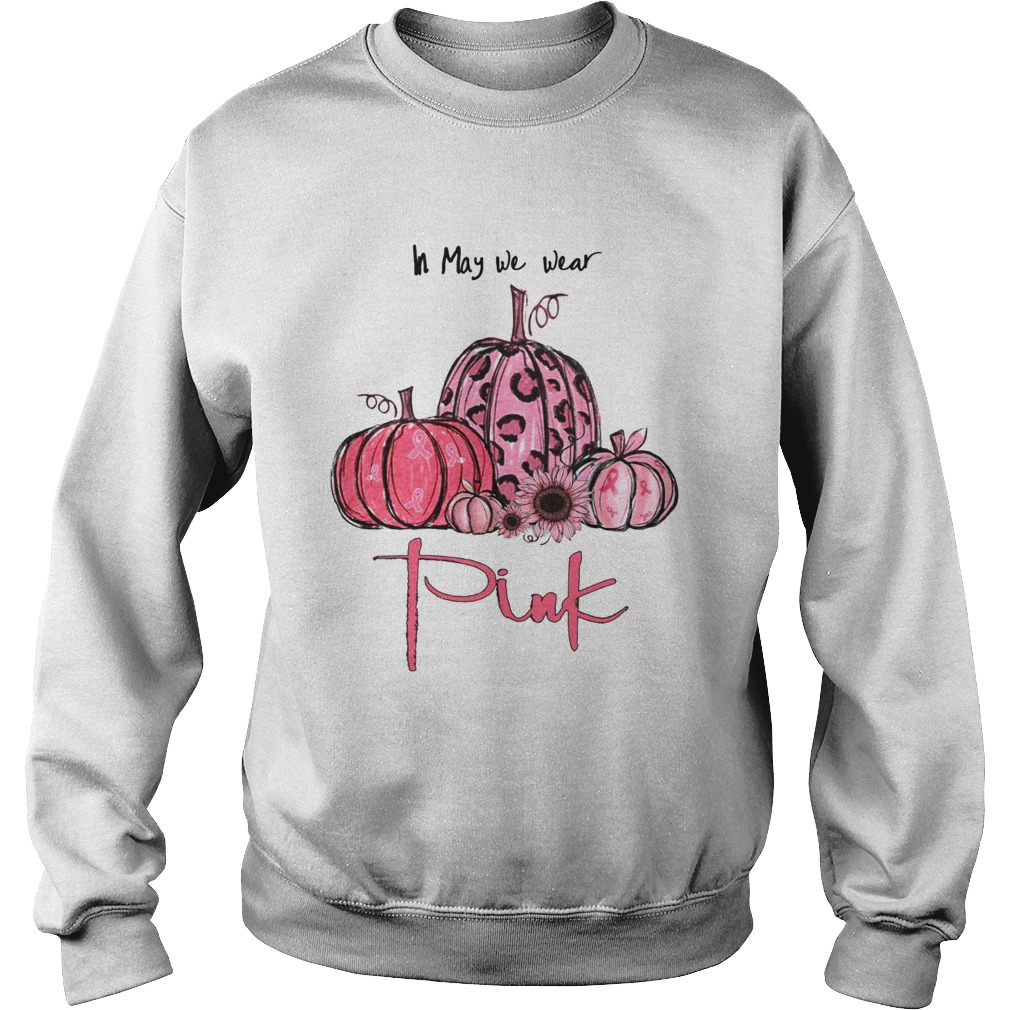 Pumpkin And Sunflower Breast Cancer Awareness In May We Wear Pink Shirt Sweatshirt