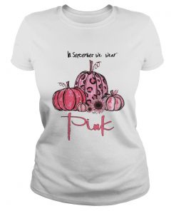 Pumpkin And Sunflower Breast Cancer Awareness In September We Wear Pink Shirt Classic Ladies