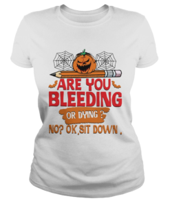 Pumpkin pencil are you bleeding or dying no ok sit down  Classic Ladies