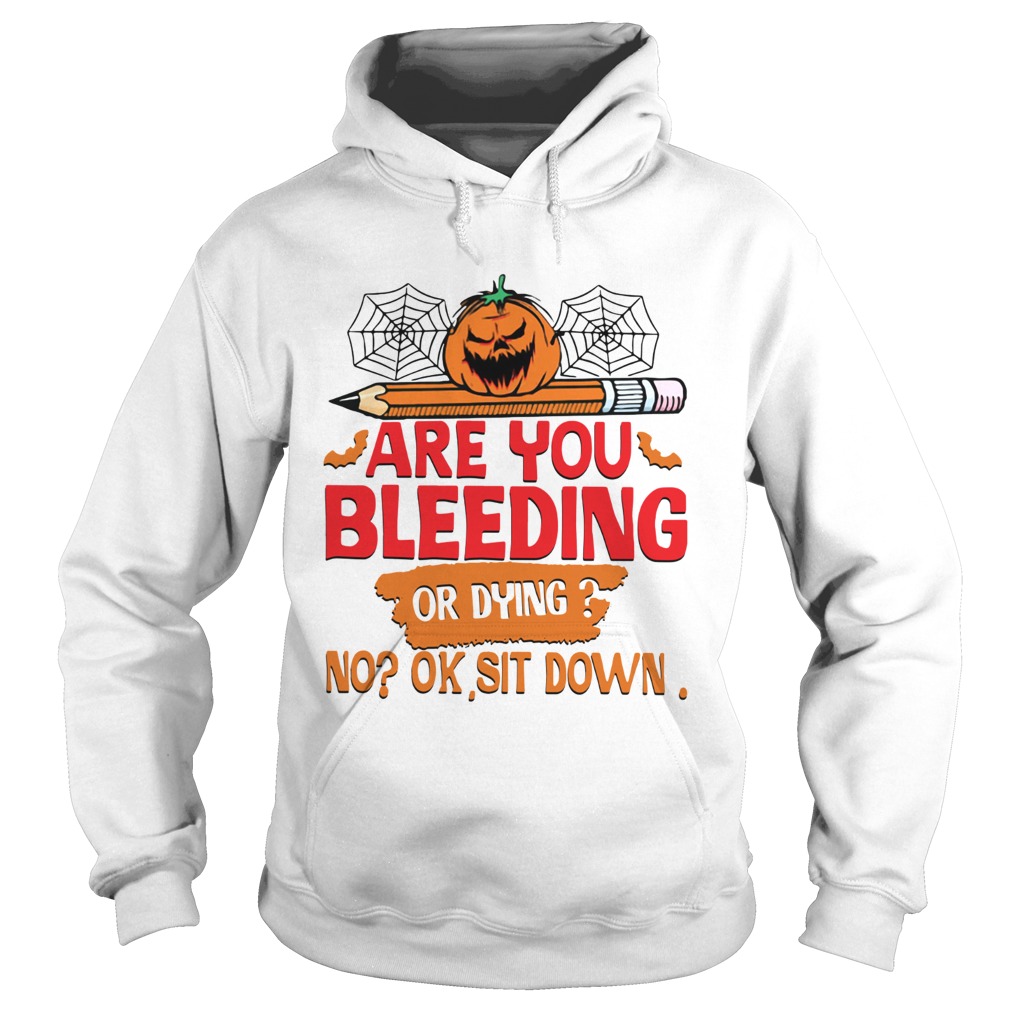 Pumpkin pencil are you bleeding or dying no ok sit down Hoodie