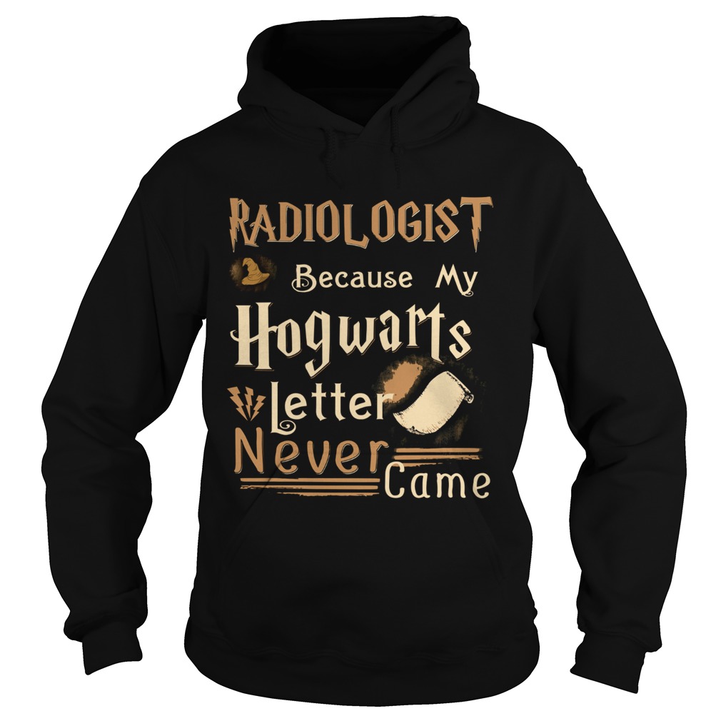 Radiologist because my Hogwarts letter never came Hoodie