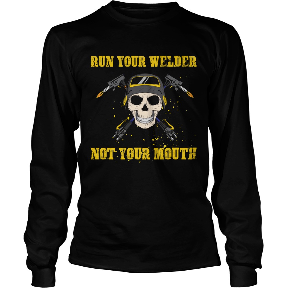 Run Your Welder Not Your Mouth Funny Sarcasm Welder Women Shirt LongSleeve