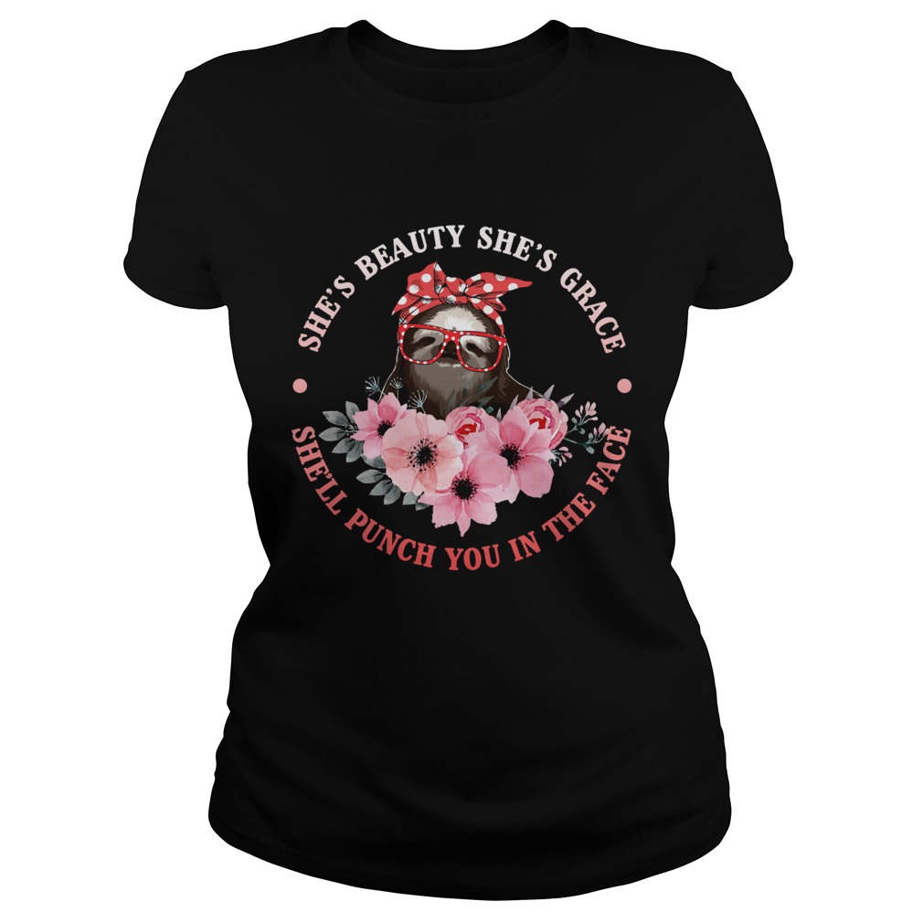 Shes Beauty And Grace She Will Punch You Funny Sloth Lady Shirt Classic Ladies