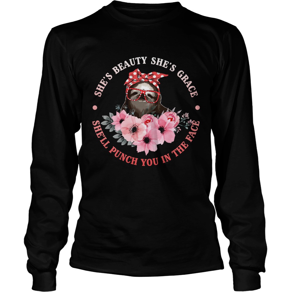 Shes Beauty And Grace She Will Punch You Funny Sloth Lady Shirt LongSleeve