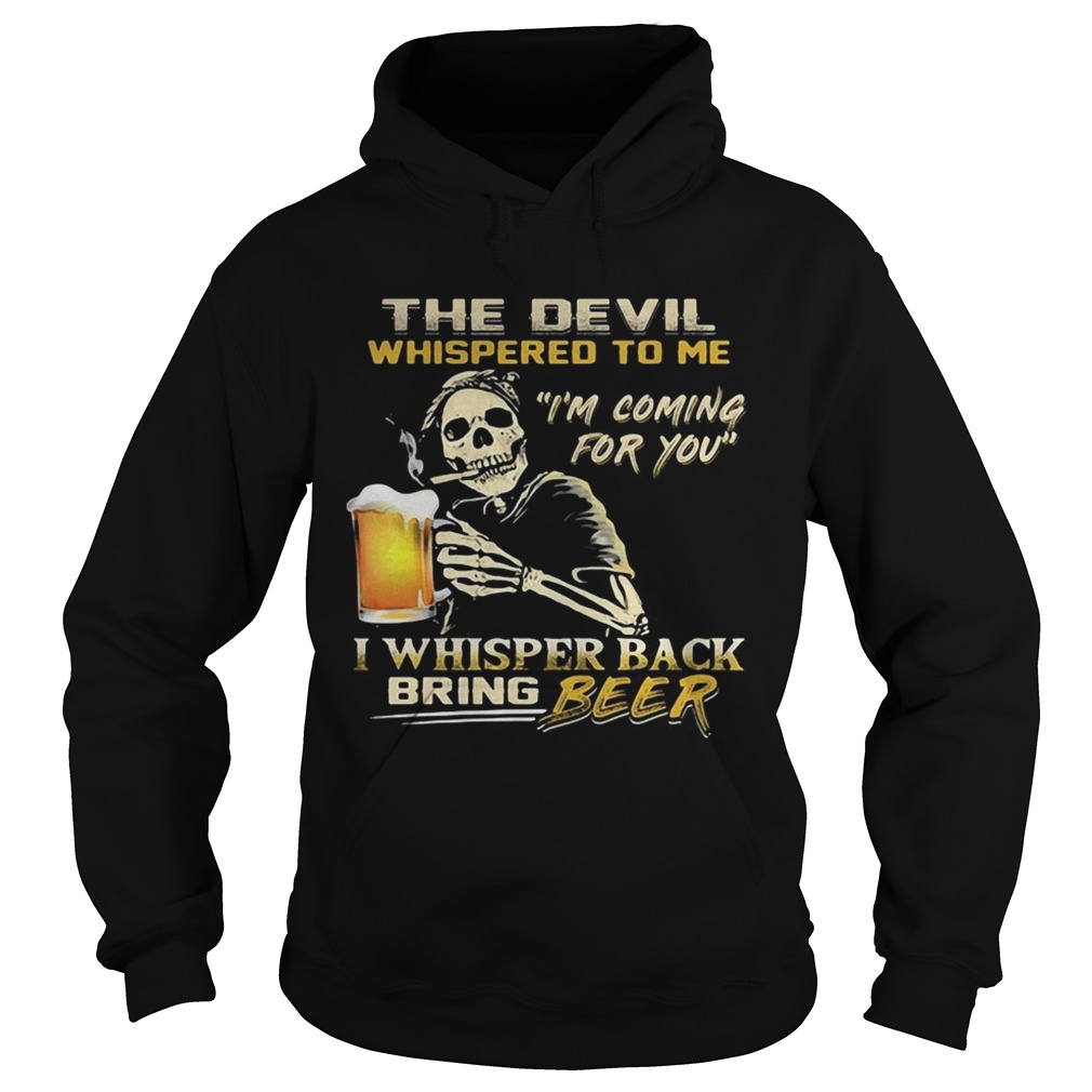 Skull the devil whispered to me Im coming for you I whisper back bring beer Hoodie