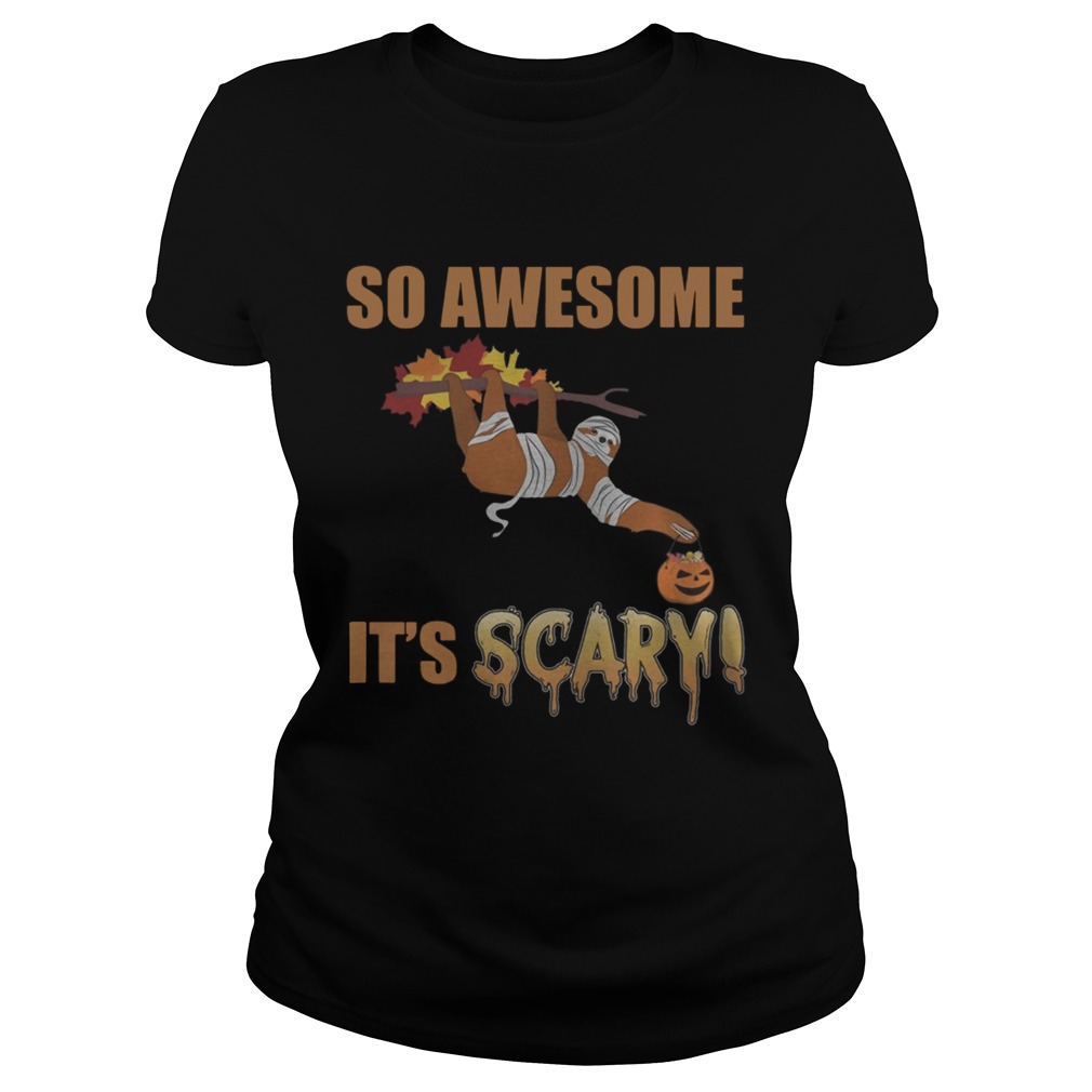 So Awesome Its Scary Mummy Sloth Halloween Shirt Classic Ladies