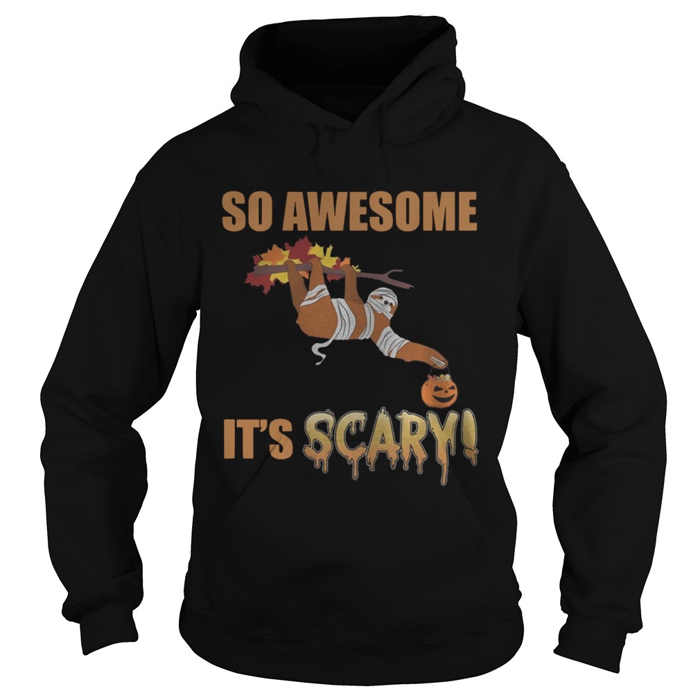 So Awesome Its Scary Mummy Sloth Halloween Shirt Hoodie