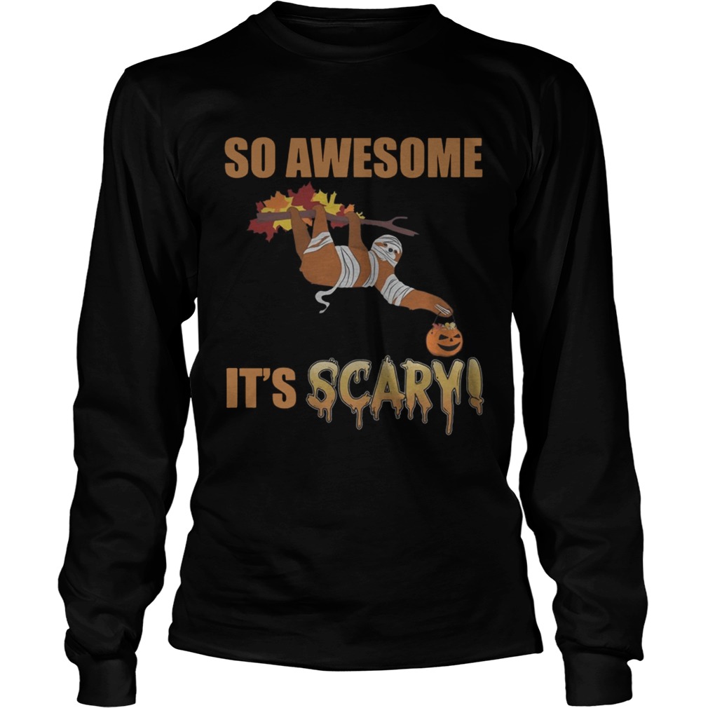 So Awesome Its Scary Mummy Sloth Halloween Shirt LongSleeve