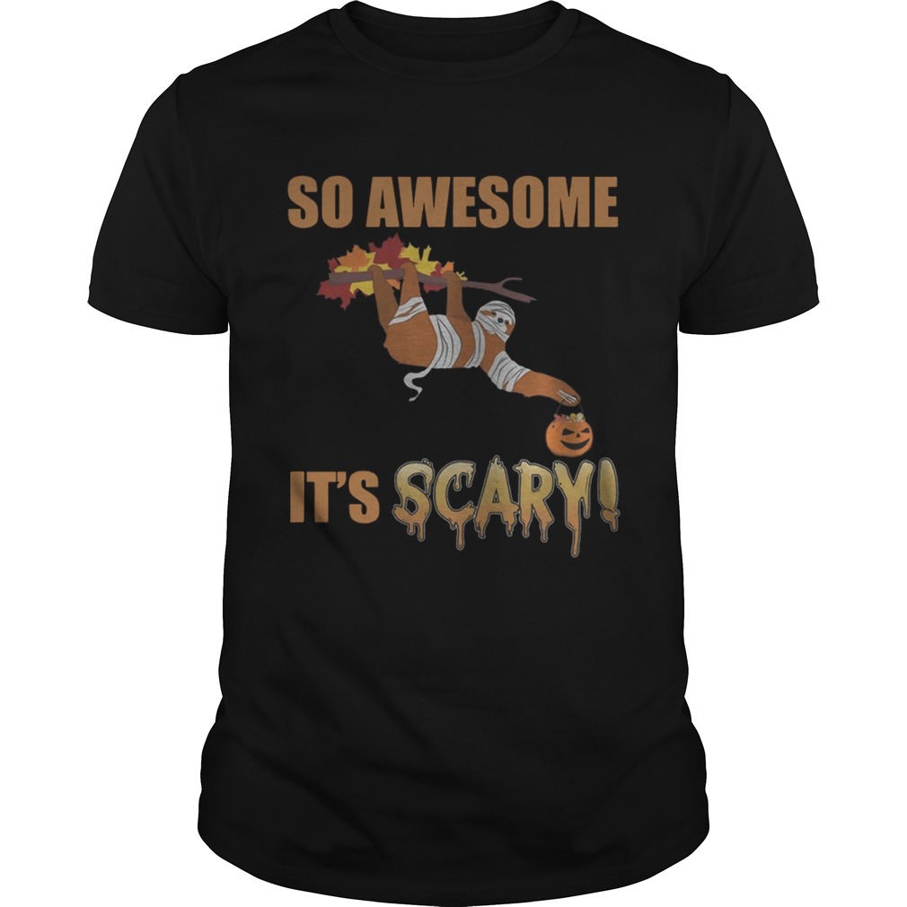 So Awesome Its Scary Mummy Sloth Halloween Shirt